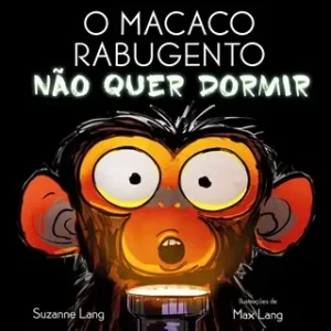 O macaco rabugento não quer dormir (O Macaco Rabugento) – Max Lang; Suzanne Lang